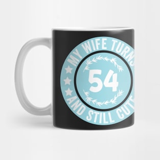 My Wife Turns 54 And Still Cute Funny birthday quote Mug